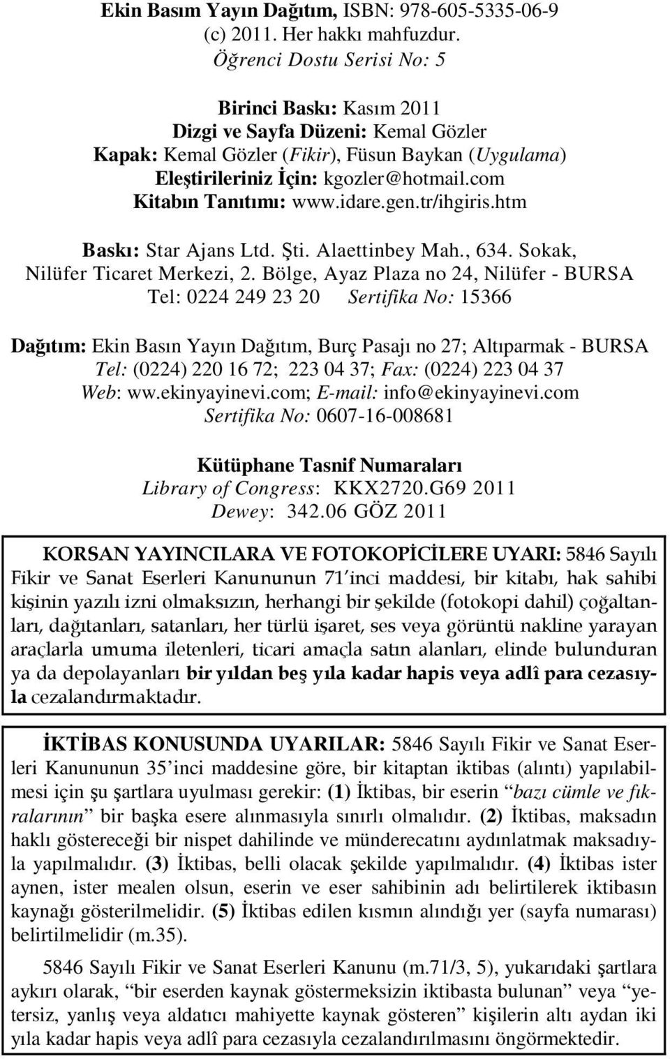 com Kitabın Tanıtımı: www.idare.gen.tr/ihgiris.htm Baskı: Star Ajans Ltd. Şti. Alaettinbey Mah., 634. Sokak, Nilüfer Ticaret Merkezi, 2.