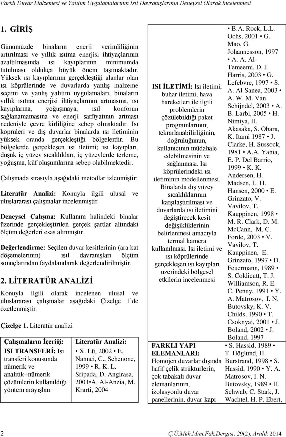 Yüksek ısı kayıplarının gerçekleştiği alanlar olan ısı köprülerinde ve duvarlarda yanlış malzeme seçimi ve yanlış yalıtım uygulamaları, binaların yıllık ısıtma enerjisi ihtiyaçlarının artmasına, ısı