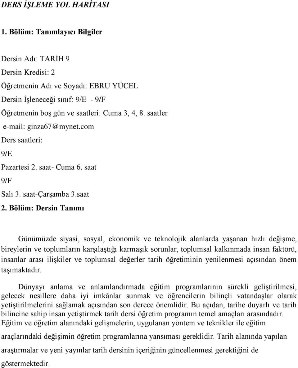 saatler e-mail: ginza67@mynet.com Ders saatleri: 9/E Pazartesi 2. saat- Cuma 6. saat 9/F Salı 3. saat-çarşamba 3.saat 2.