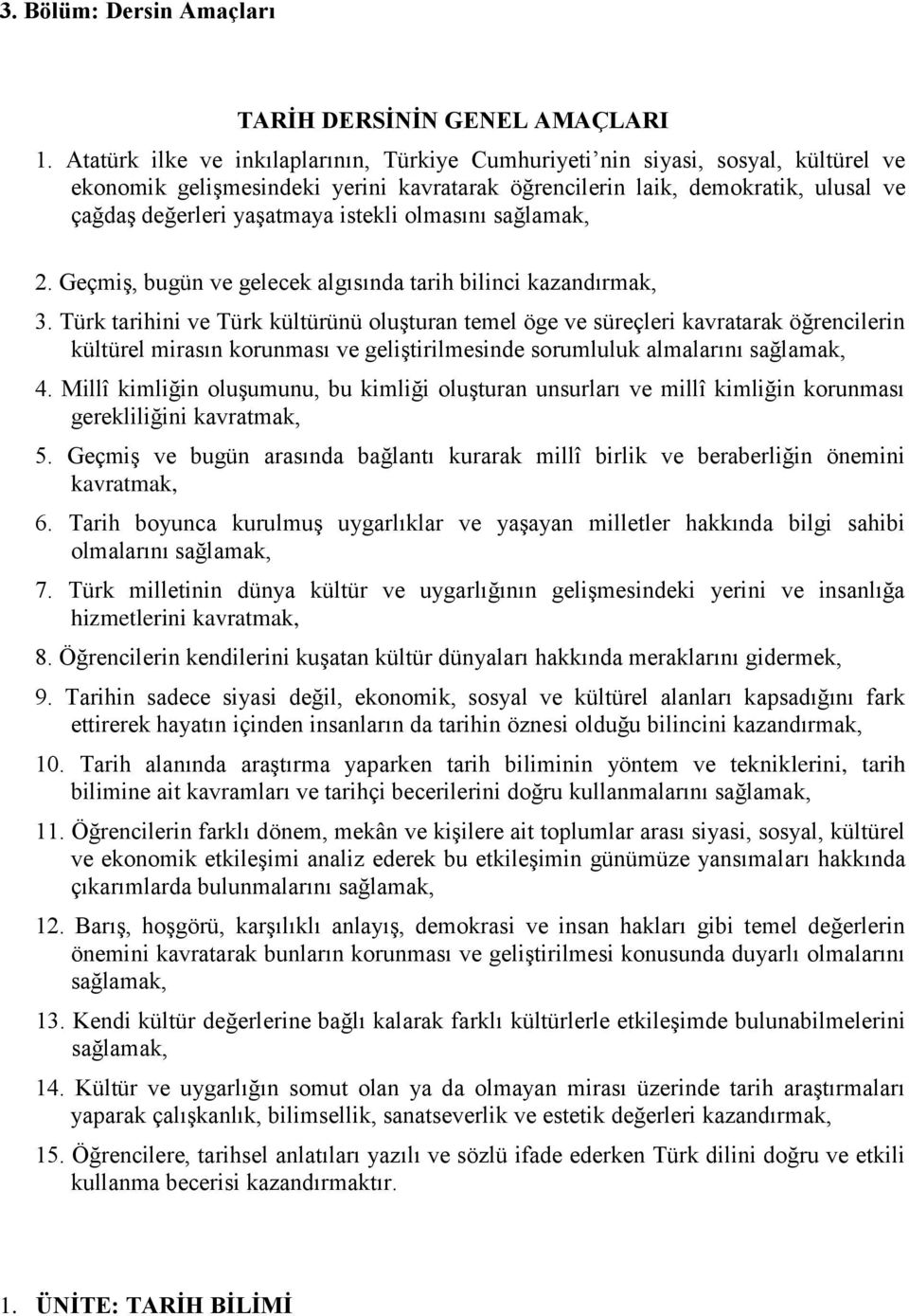 istekli olmasını sağlamak, 2. Geçmiş, bugün ve gelecek algısında tarih bilinci kazandırmak, 3.