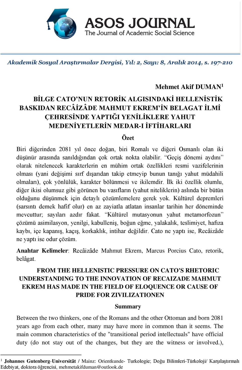 Biri diğerinden 2081 yıl önce doğan, biri Romalı ve diğeri Osmanlı olan iki düşünür arasında sanıldığından çok ortak nokta olabilir.