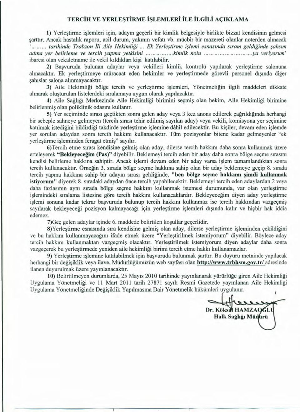 mücbir bir mazereti olanlar noterden alınacak ' tarihinde Trabzon İli Aile Hekimliği Ek Yerleştirme işlemi esnasında sıram geldiğinde şahsım adına yer belirleme ve tercih yapma yetkisini kimlik nolu