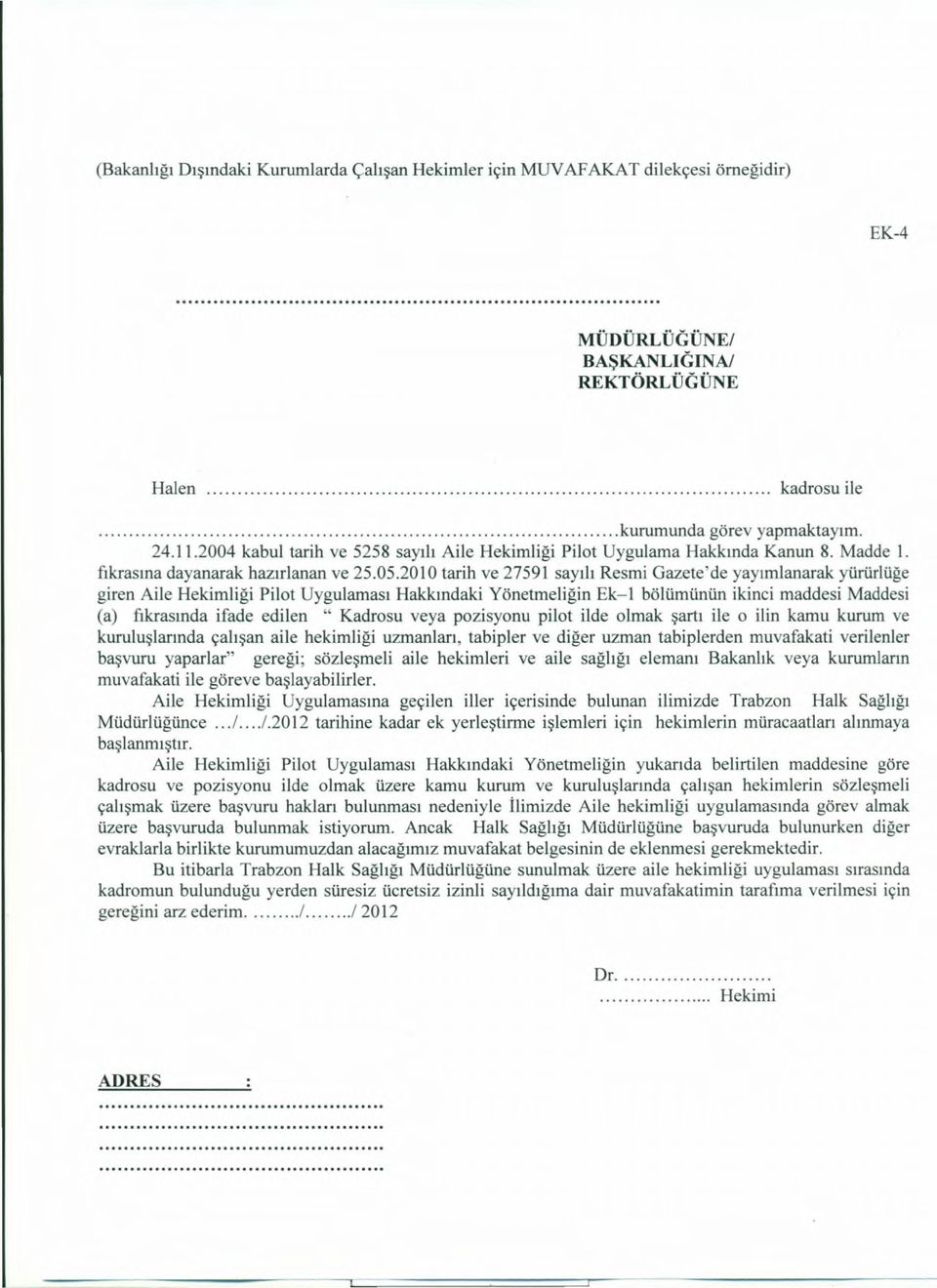 2010 tarih ve 27591 sayılı Resmi Gazete'de yayımlanarak yürürlüğe giren Aile Hekimliği Pilot Uygulaması Hakkındaki Yönetmeliğin Ek-1 bölümünün ikinci maddesi Maddesi (a) fıkrasında ifade edilen