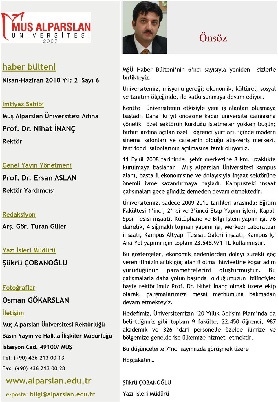 49100/ MUŞ Tel: (+90) 436 213 00 13 Fax: (+90) 436 213 00 28 e-posta: bilgi@alparslan.edu.tr MŞÜ Haber Bülteni nin 6 ncı sayısıyla yeniden birlikteyiz.