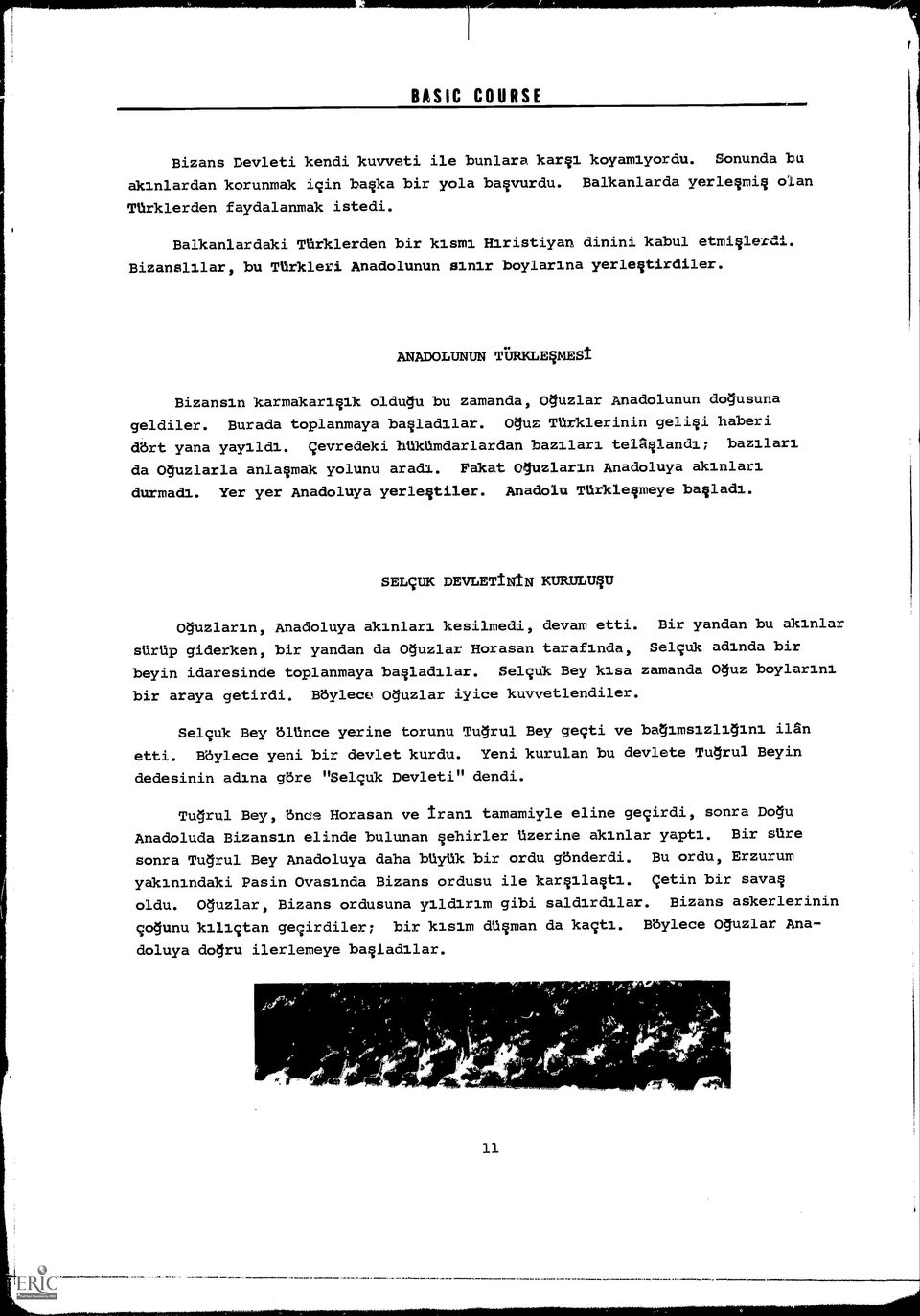 ANADOLUNUN TBRKLEVESI Bizansin karmakariqik oldugu bu zamanda, Oiluzlar Anadolunun do usuna geldiler. Burada toplanmaya baqladilar. Oluz Ttrklerinin geliqi haberi diirt yana yayildl.