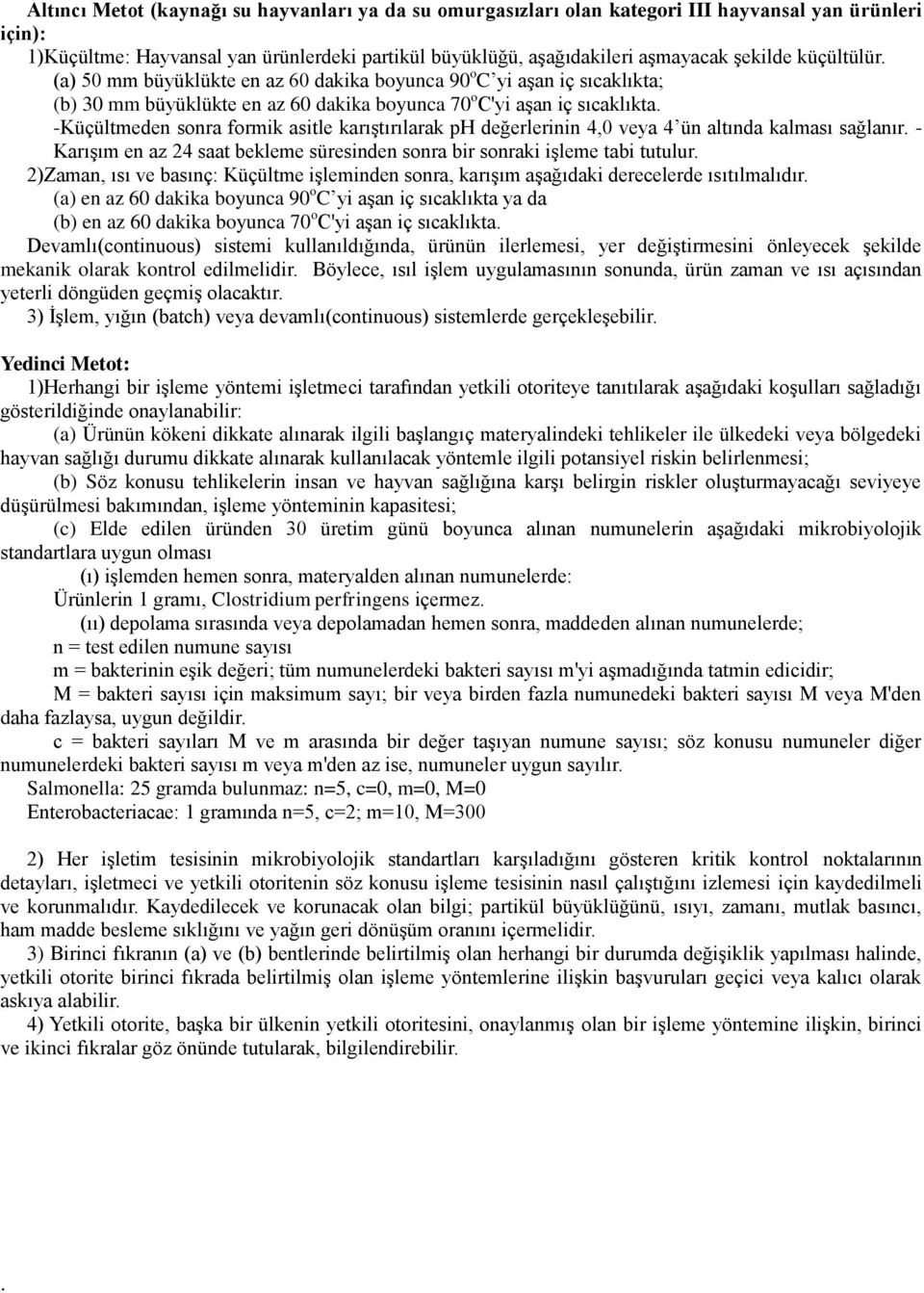 -Küçültmeden sonra formik asitle karıştırılarak ph değerlerinin 4,0 veya 4 ün altında kalması sağlanır. - Karışım en az 24 saat bekleme süresinden sonra bir sonraki işleme tabi tutulur.