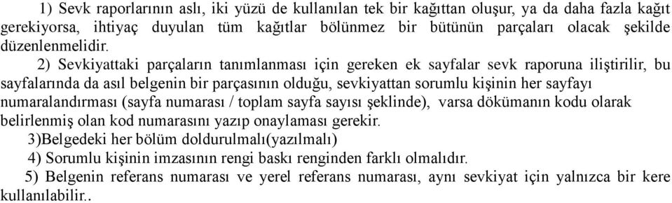 2) Sevkiyattaki parçaların tanımlanması için gereken ek sayfalar sevk raporuna iliştirilir, bu sayfalarında da asıl belgenin bir parçasının olduğu, sevkiyattan sorumlu kişinin her sayfayı