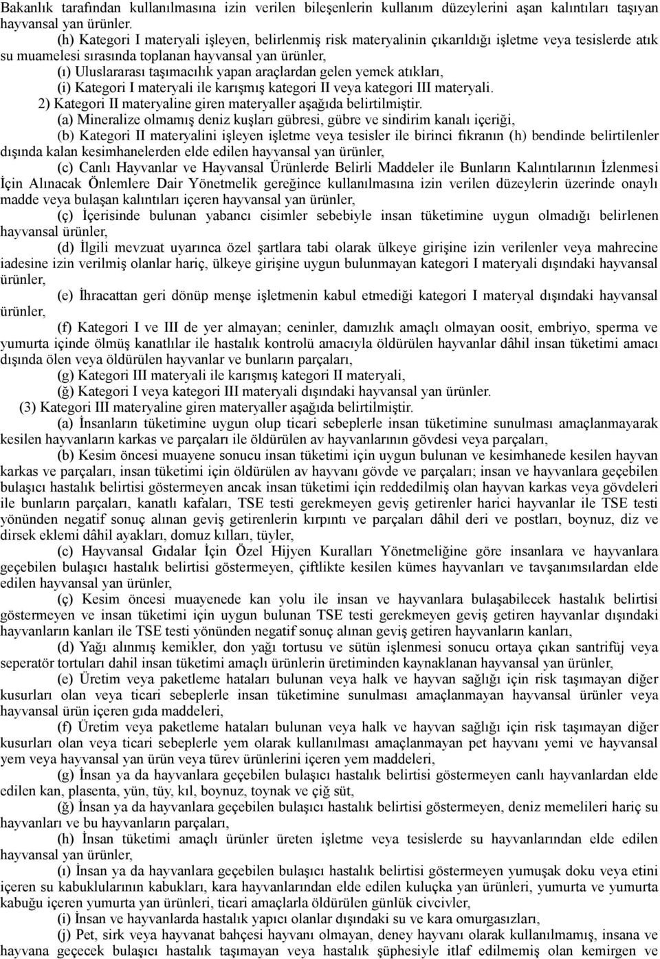 araçlardan gelen yemek atıkları, (i) Kategori I materyali ile karışmış kategori II veya kategori III materyali. 2) Kategori II materyaline giren materyaller aşağıda belirtilmiştir.