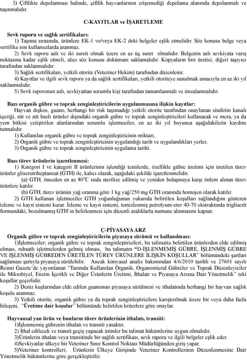 2) Sevk raporu aslı ve iki sureti olmak üzere en az üç suret olmalıdır. Belgenin aslı sevkiyata varış noktasına kadar eşlik etmeli, alıcı söz konusu dokümanı saklamalıdır.