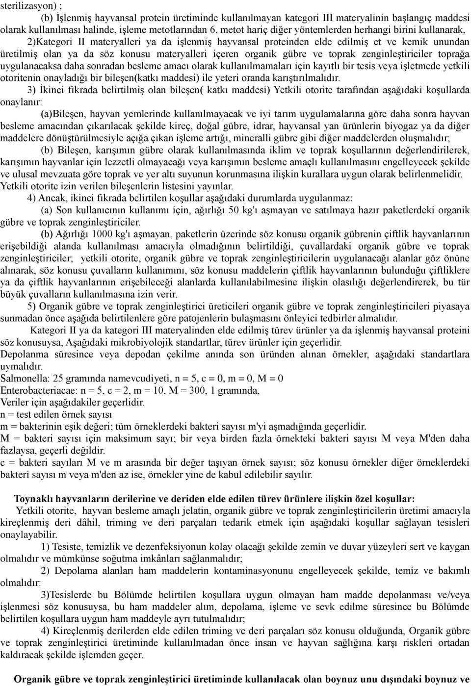 içeren organik gübre ve toprak zenginleştiriciler toprağa uygulanacaksa daha sonradan besleme amacı olarak kullanılmamaları için kayıtlı bir tesis veya işletmede yetkili otoritenin onayladığı bir