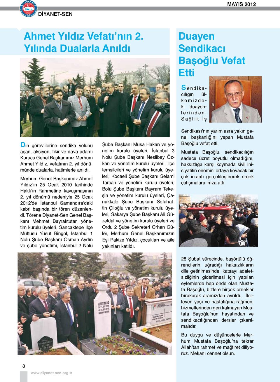 yıl dönümünde dualarla, hatimlerle anıldı. Merhum Genel Başkanımız Ahmet Yıldız ın 25 Ocak 2010 tarihinde Hakk ın Rahmetine kavuşmasının 2.