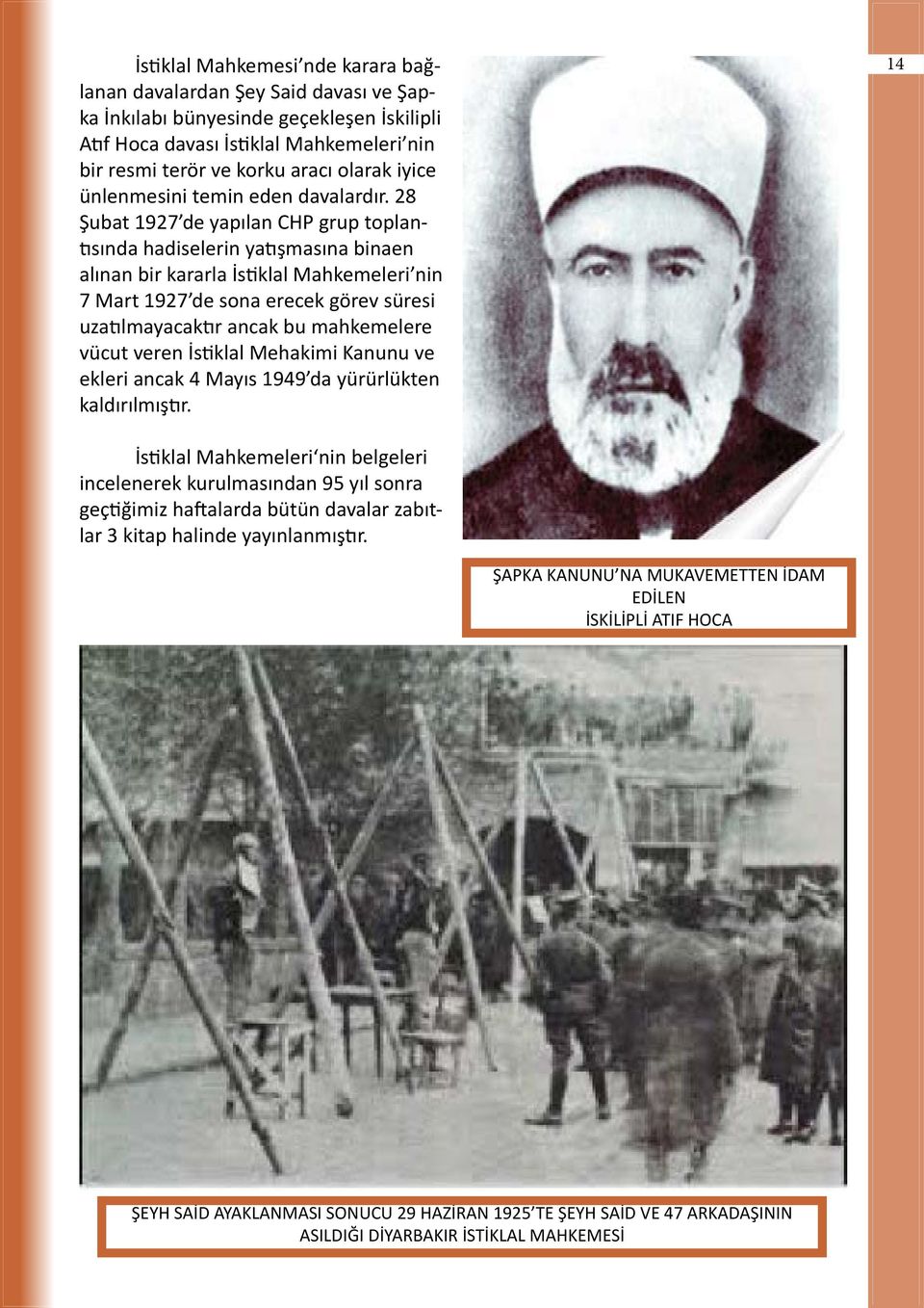 28 Şubat 1927 de yapılan CHP grup toplantısında hadiselerin yatışmasına binaen alınan bir kararla İstiklal Mahkemeleri nin 7 Mart 1927 de sona erecek görev süresi uzatılmayacaktır ancak bu