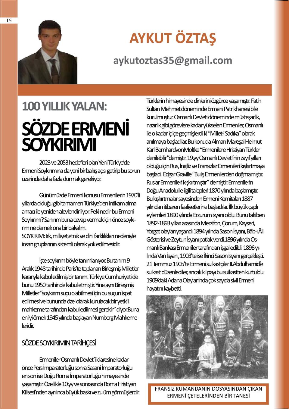 Günümüzde Ermeni konusu Ermenilerin 1970 li yıllarda olduğu gibi tamamen Türkiye den intikam alma amacı ile yeniden alevlendiriliyor. Peki nedir bu Ermeni Soykırımı?