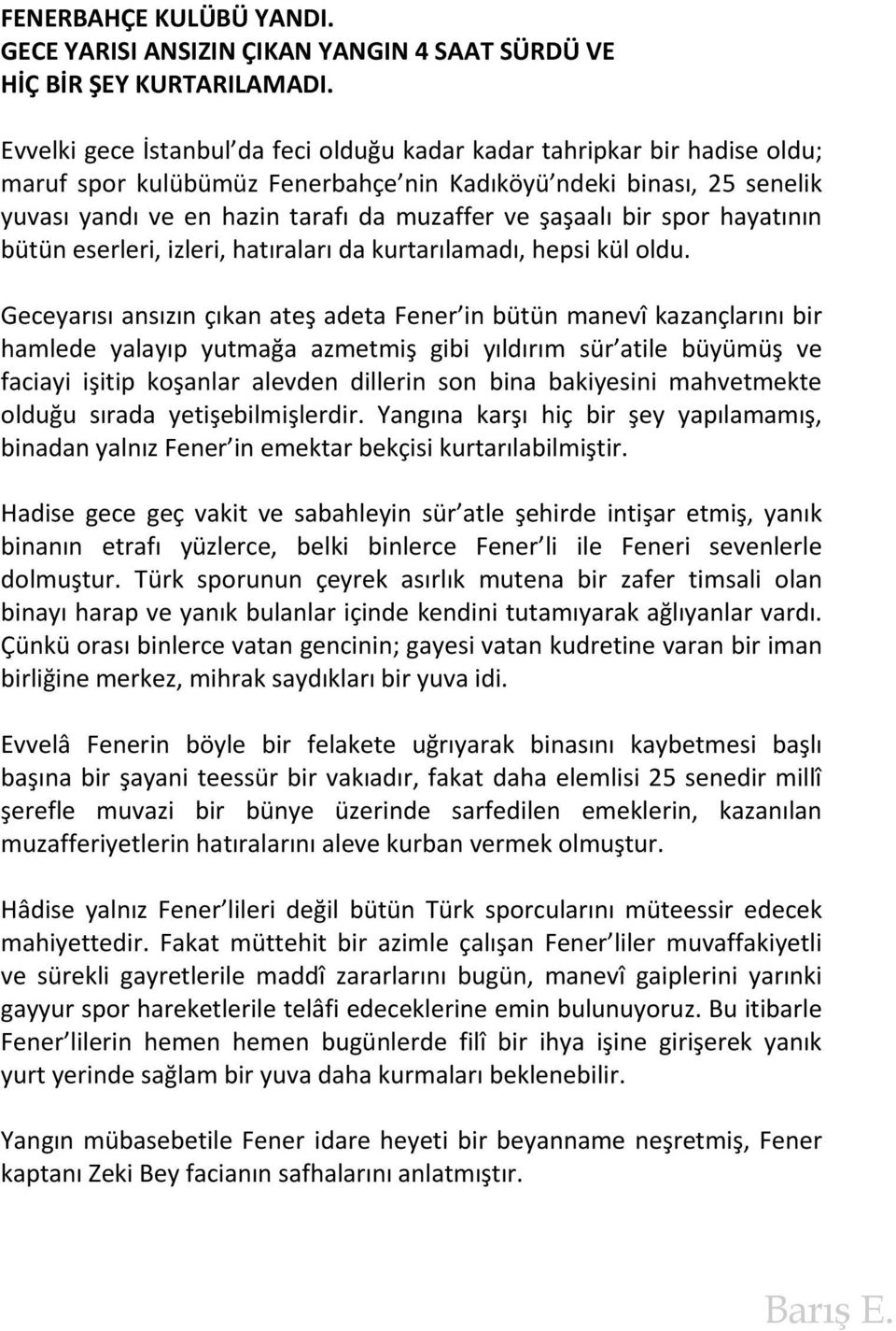 şaşaalı bir spor hayatının bütün eserleri, izleri, hatıraları da kurtarılamadı, hepsi kül oldu.