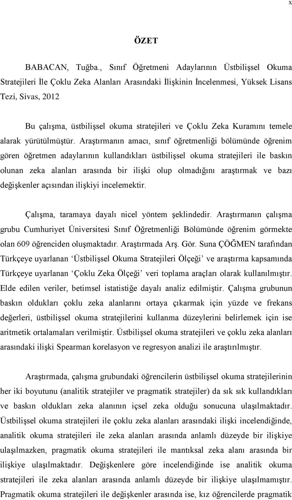 Çoklu Zeka Kuramını temele alarak yürütülmüştür.