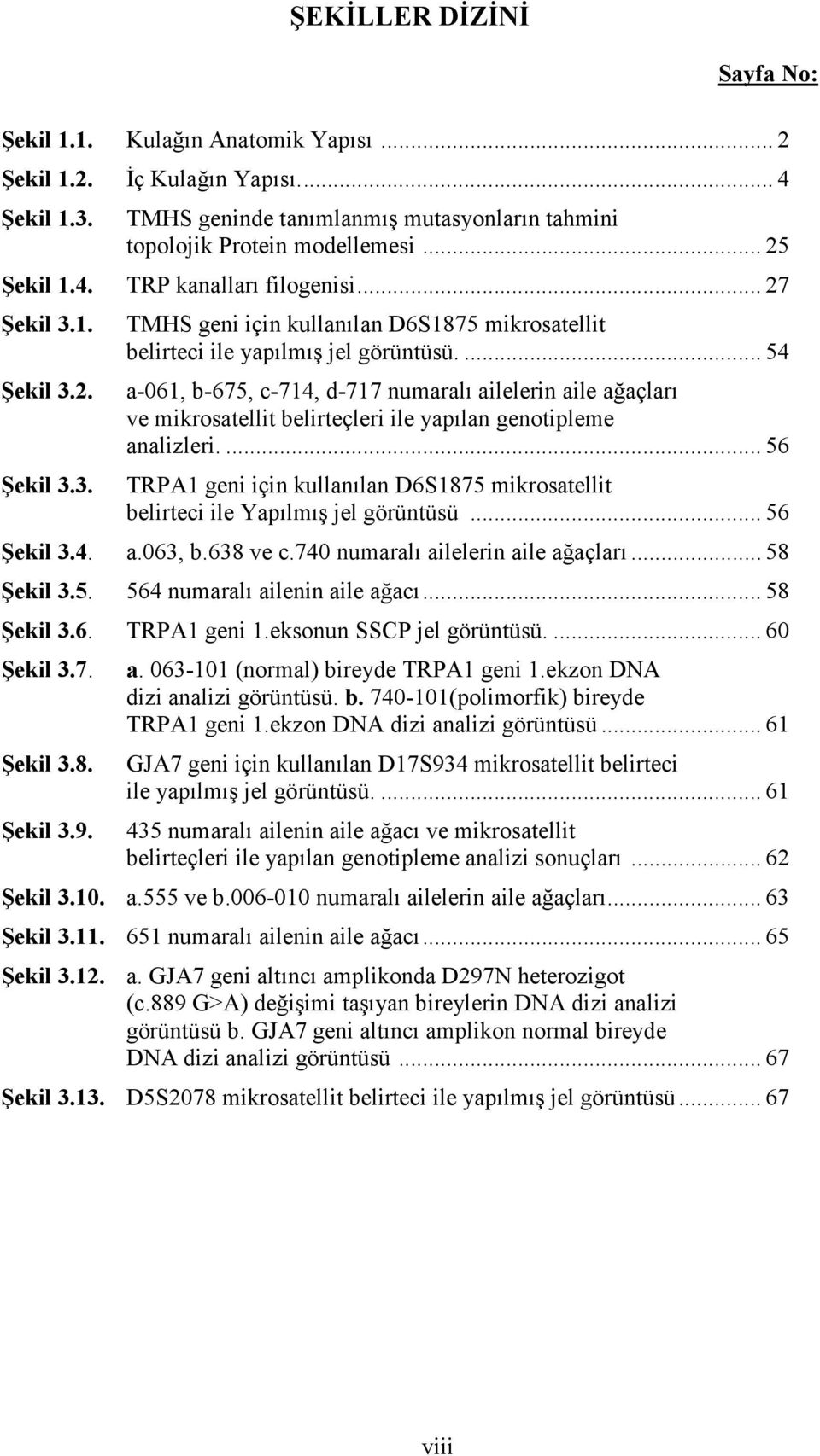 ... 54 a-061, b-675, c-714, d-717 numaralı ailelerin aile ağaçları ve mikrosatellit belirteçleri ile yapılan genotipleme analizleri.