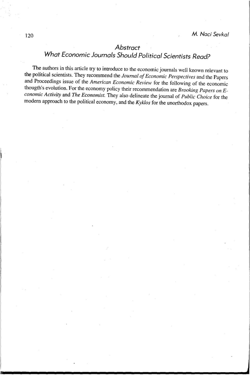 They recommend the Journal of Economic Perspectives and the Papers and Proceedings issue of the American Economic Review for the following of the economic