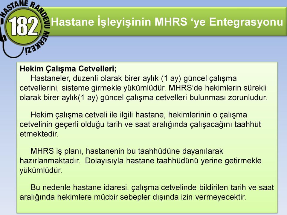 Hekim çalışma cetveli ile ilgili hastane, hekimlerinin o çalışma cetvelinin geçerli olduğu tarih ve saat aralığında çalışacağını taahhüt etmektedir.