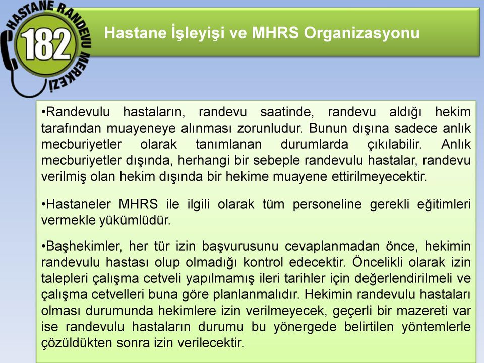 Anlık mecburiyetler dışında, herhangi bir sebeple randevulu hastalar, randevu verilmiş olan hekim dışında bir hekime muayene ettirilmeyecektir.