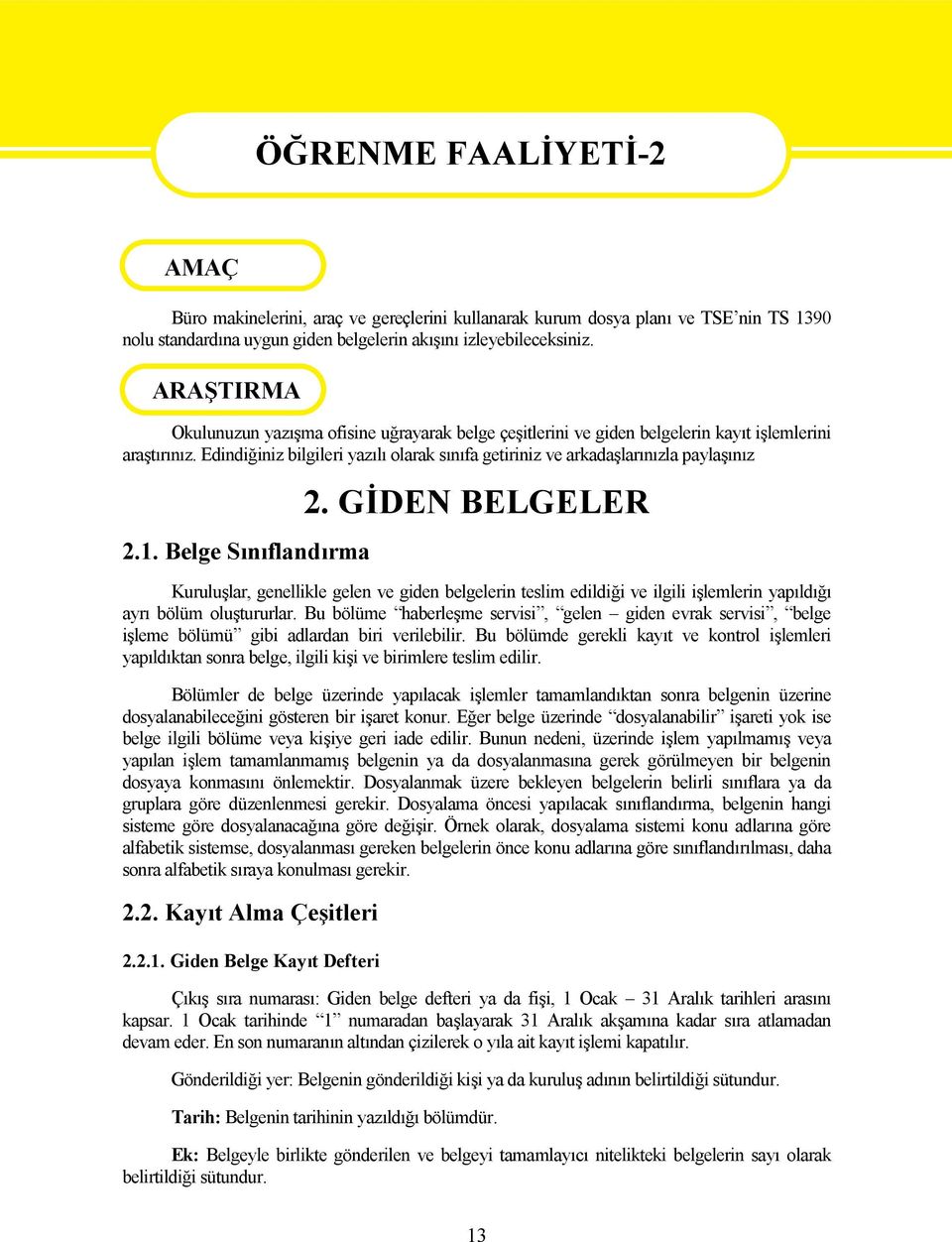 Edindiğiniz bilgileri yazılı olarak sınıfa getiriniz ve arkadaşlarınızla paylaşınız 2.1. Belge Sınıflandırma 2.