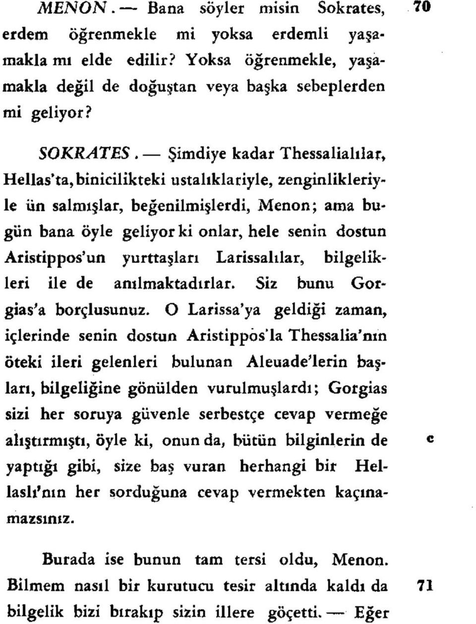 yurttaşları Larissalılar, bilgelikleri ile de anılmaktadırlar. Siz bunu Gorgias'a borçlusunuz.