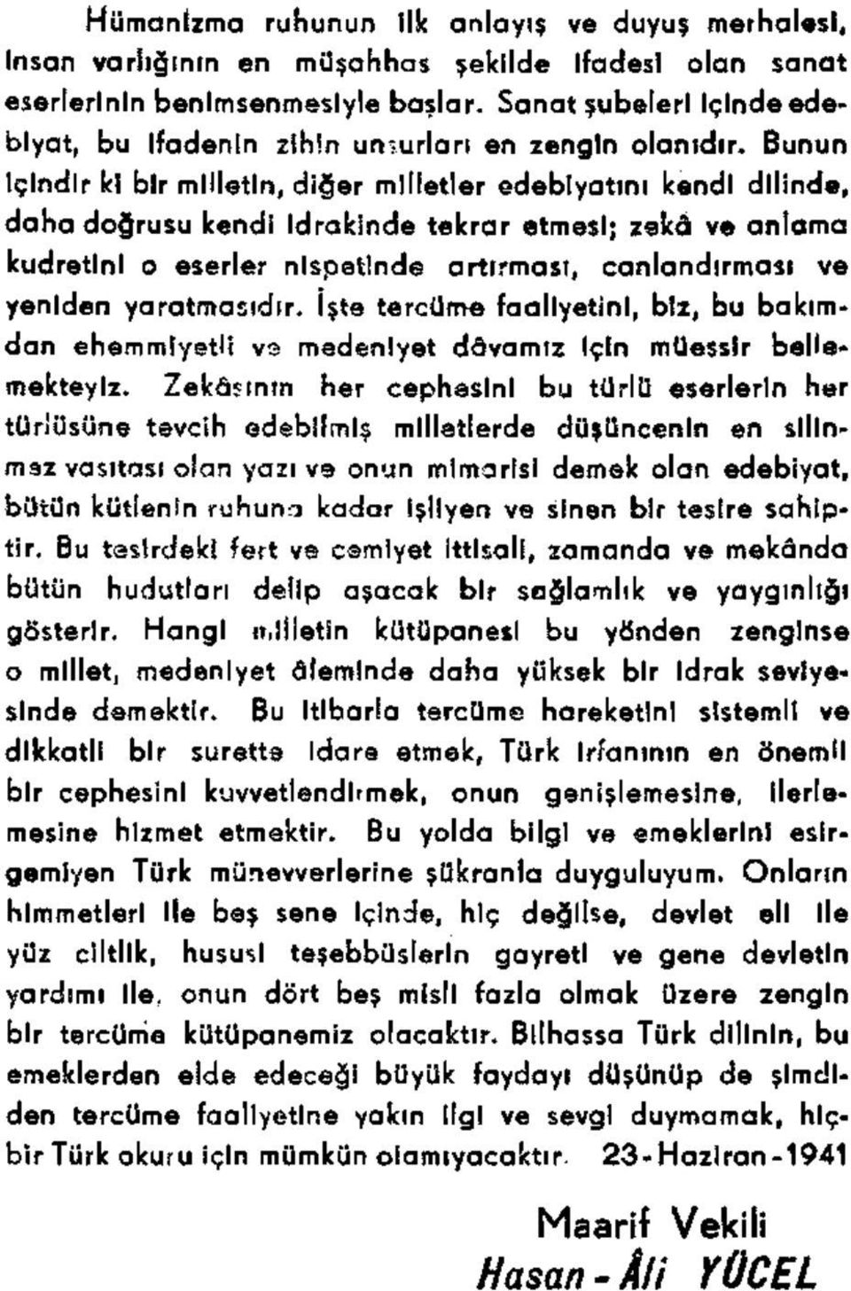 Bunun İçindir ki bir milletin, diğer milletler edebiyatını kendi dilinde, daha doğrusu kendi idrakinde tekrar etmesi; zekâ ve anlama kudretini o eserler nispetinde artırması, canlandırması ve yeniden