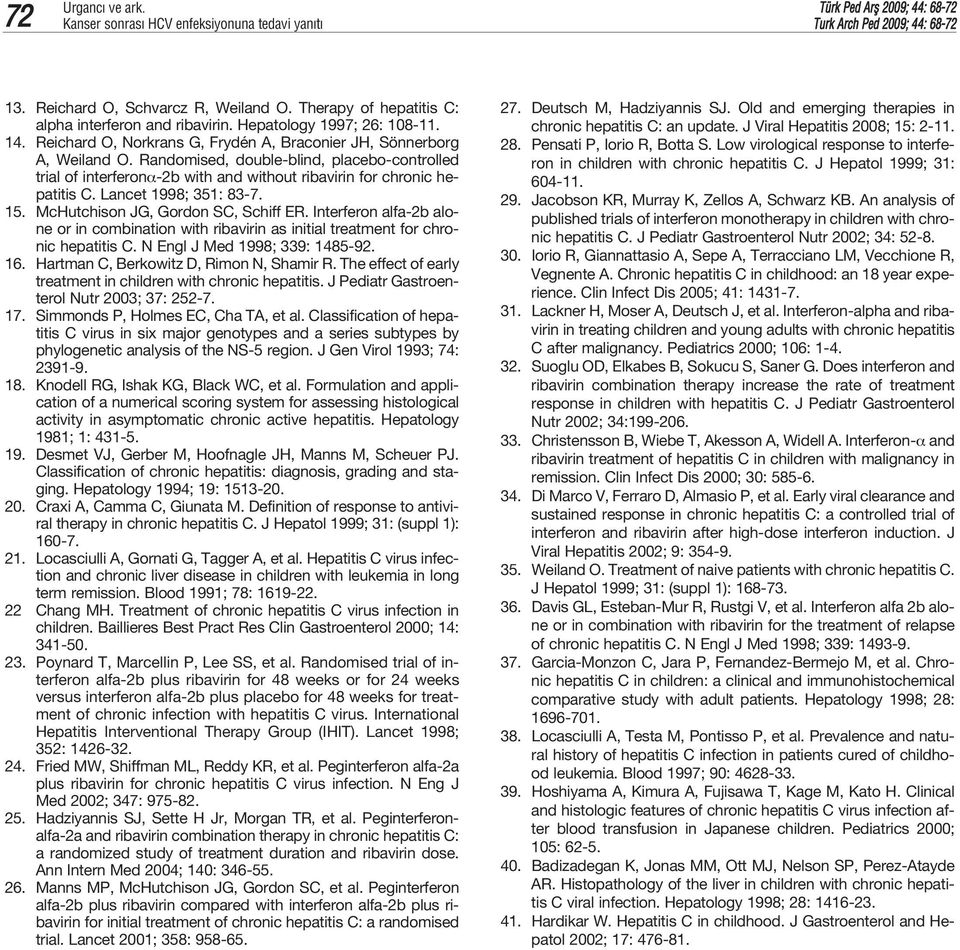 Randomised, double-blind, placebo-controlled trial of interferonα-2b with and without ribavirin for chronic hepatitis C. Lancet 1998; 351: 83-7. 15. McHutchison JG, Gordon SC, Schiff ER.