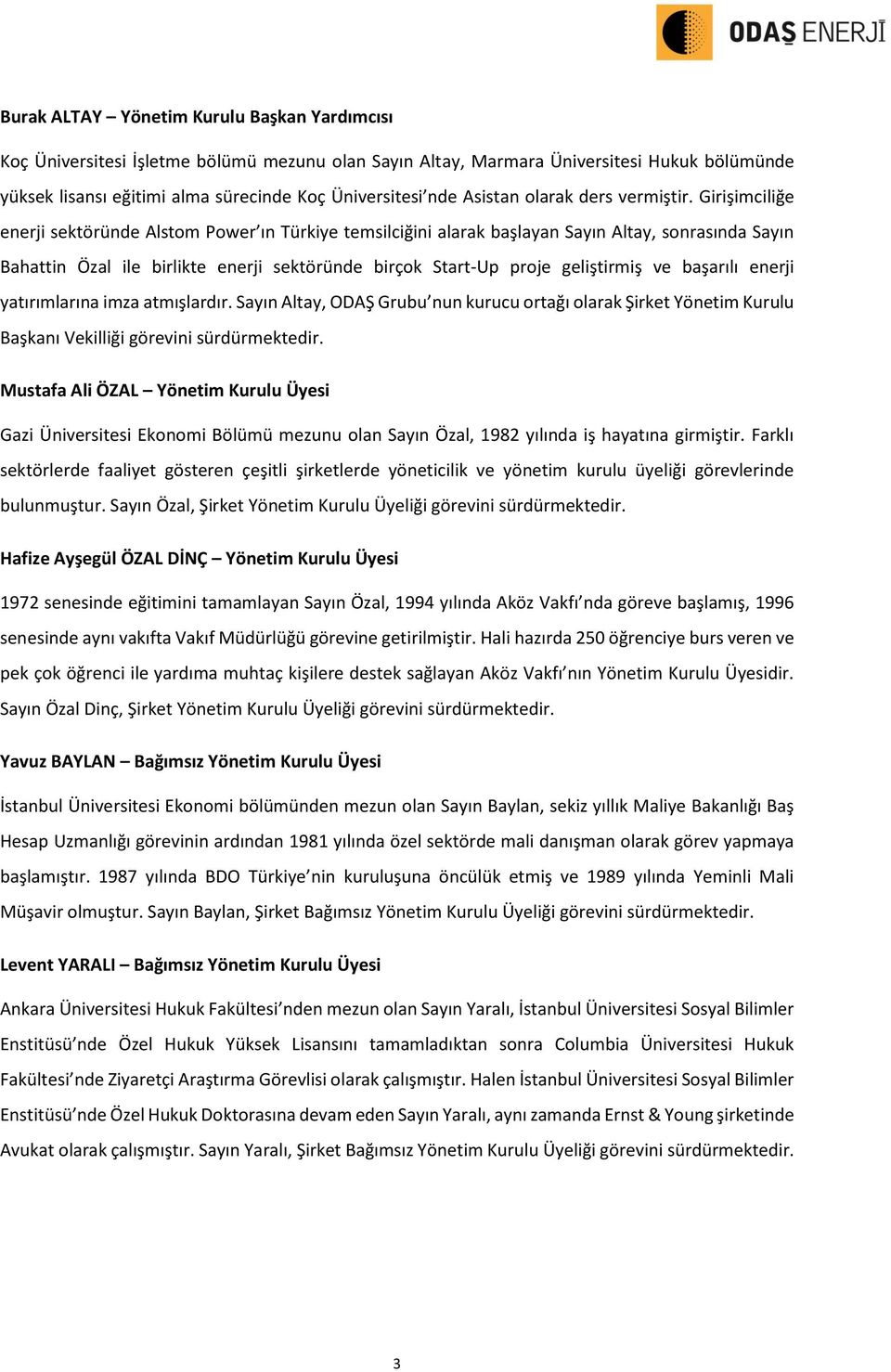 Girişimciliğe enerji sektöründe Alstom Power ın Türkiye temsilciğini alarak başlayan Sayın Altay, sonrasında Sayın Bahattin Özal ile birlikte enerji sektöründe birçok Start-Up proje geliştirmiş ve