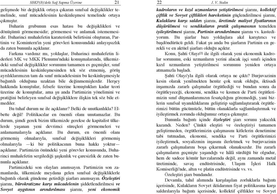 Buharinci muhalefetin karateristik belirtisini oluşturan, Partinin ve Komintern'in yeni görevleri konusundaki anlayışsızlık da zaten bununla açıklanır.