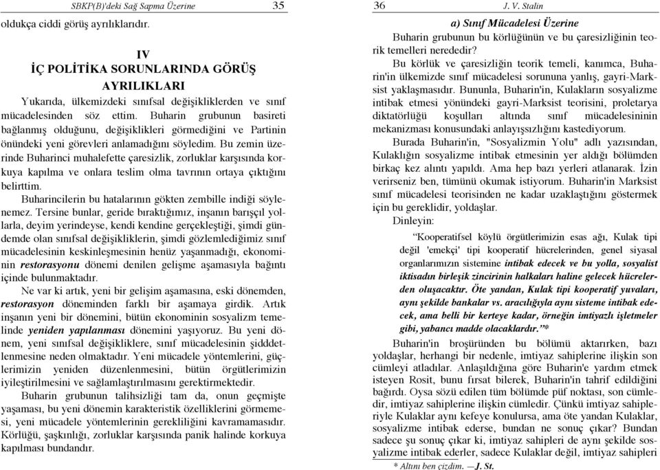 Buharin grubunun basireti bağlanmış olduğunu, değişiklikleri görmediğini ve Partinin önündeki yeni görevleri anlamadığını söyledim.