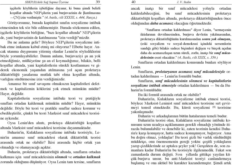 Burada sözkonusu edilen, işçilerle köylülerin birliğine, "bazı koşullar altında" NEP'çilerin de, yani burjuvazinin de katılmasına "izin verdiği"mizdir. Bu ne anlama gelir?