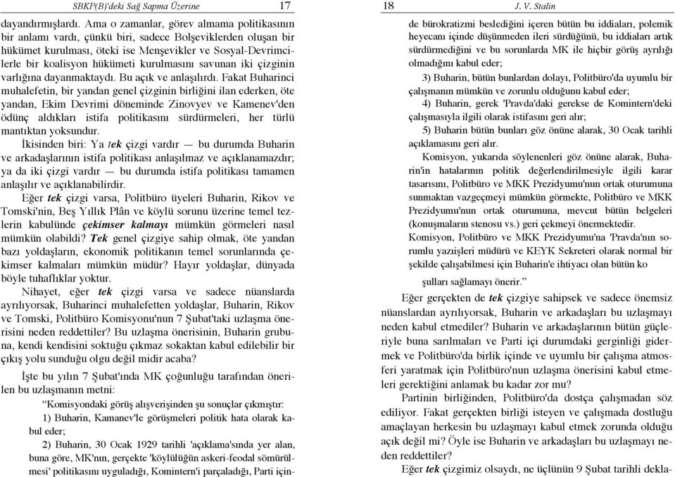 kurulmasını savunan iki çizginin varlığına dayanmaktaydı. Bu açık ve anlaşılırdı.