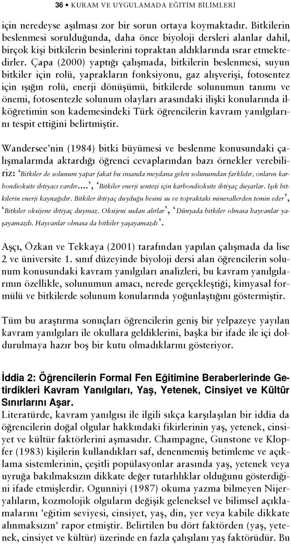 Çapa (2000) yapt çal flmada, bitkilerin beslenmesi, suyun bitkiler için rolü, yapraklar n fonksiyonu, gaz al flverifli, fotosentez için fl n rolü, enerji dönüflümü, bitkilerde solunumun tan m ve