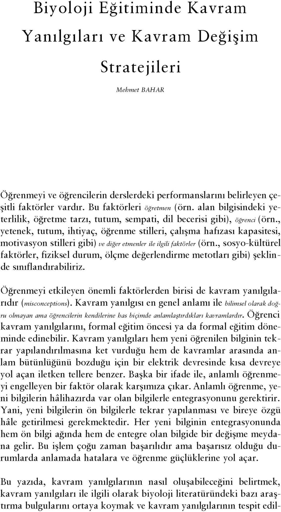 , yetenek, tutum, ihtiyaç, ö renme stilleri, çal flma haf zas kapasitesi, motivasyon stilleri gibi) ve di er etmenler ile ilgili faktörler (örn.