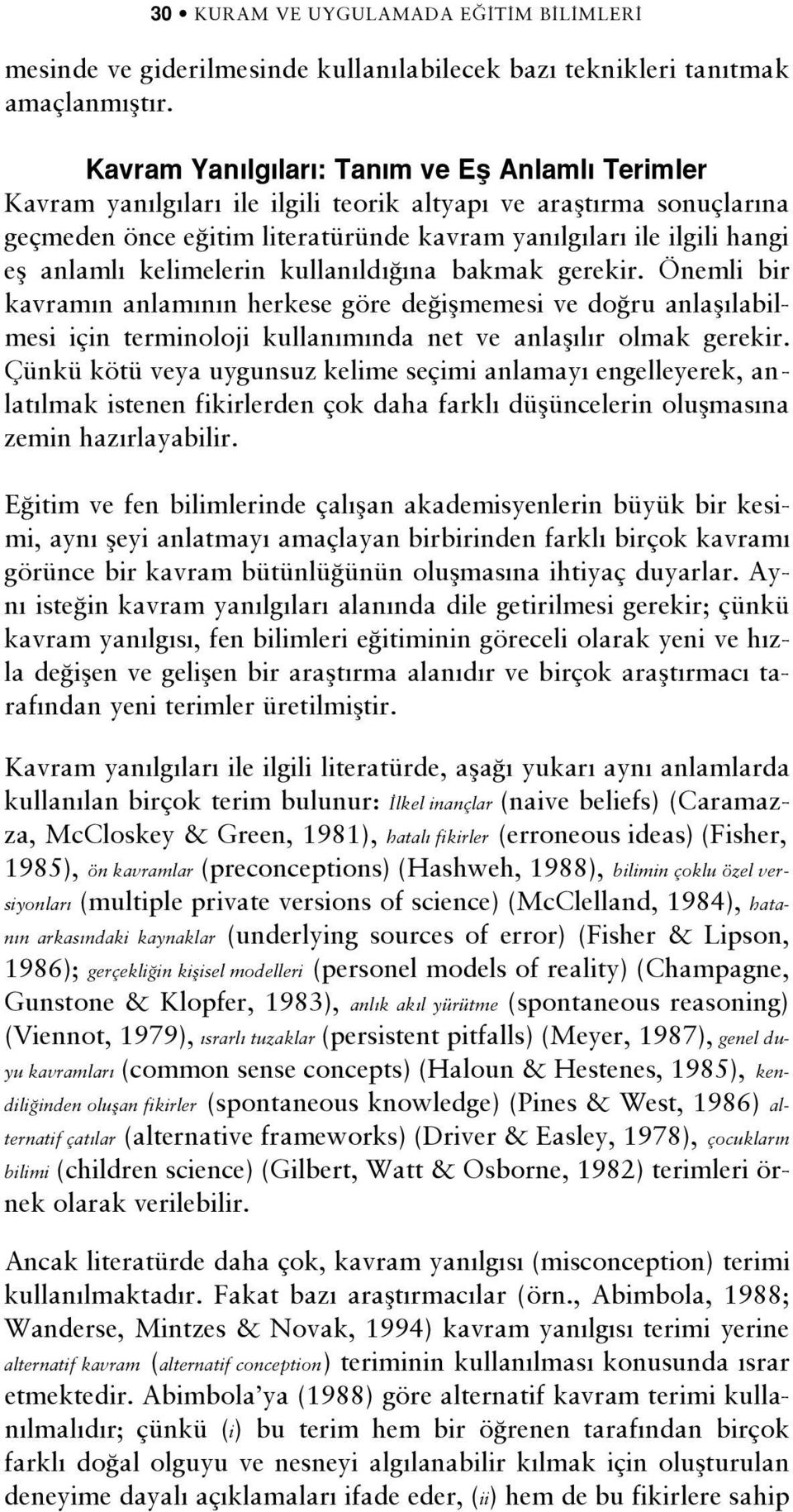 kelimelerin kullan ld na bakmak gerekir. Önemli bir kavram n anlam n n herkese göre de iflmemesi ve do ru anlafl labilmesi için terminoloji kullan m nda net ve anlafl l r olmak gerekir.