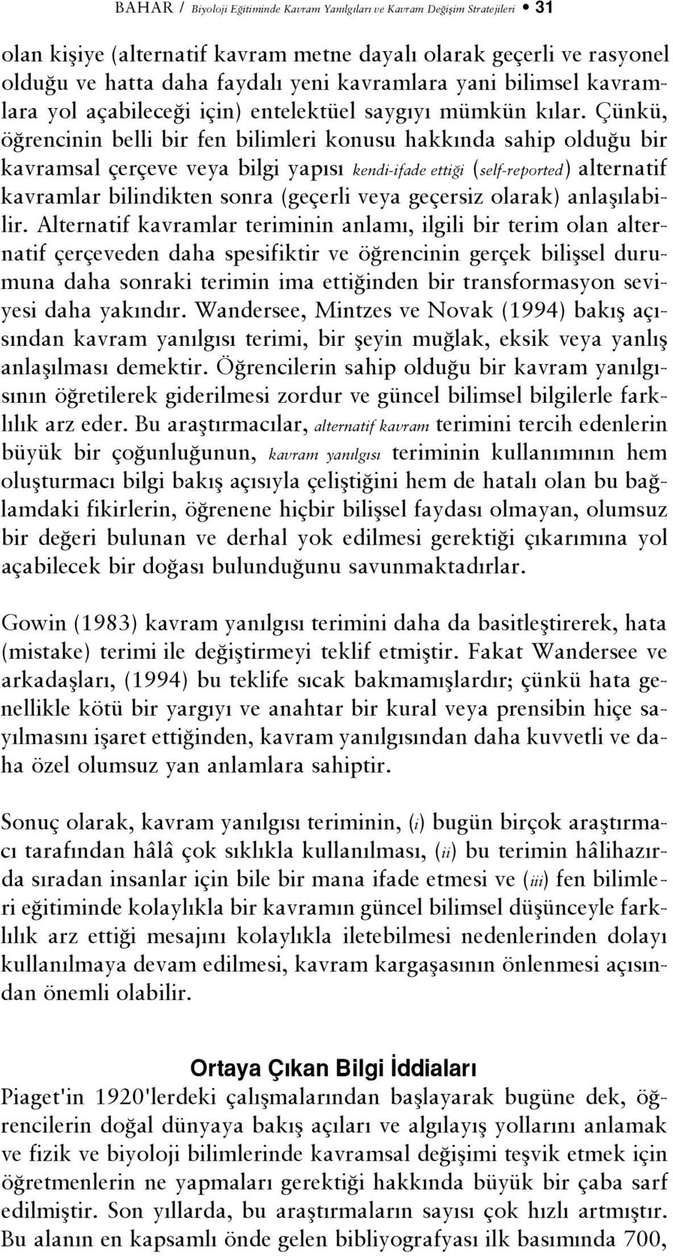 Çünkü, ö rencinin belli bir fen bilimleri konusu hakk nda sahip oldu u bir kavramsal çerçeve veya bilgi yap s kendi-ifade etti i (self-reported) alternatif kavramlar bilindikten sonra (geçerli veya