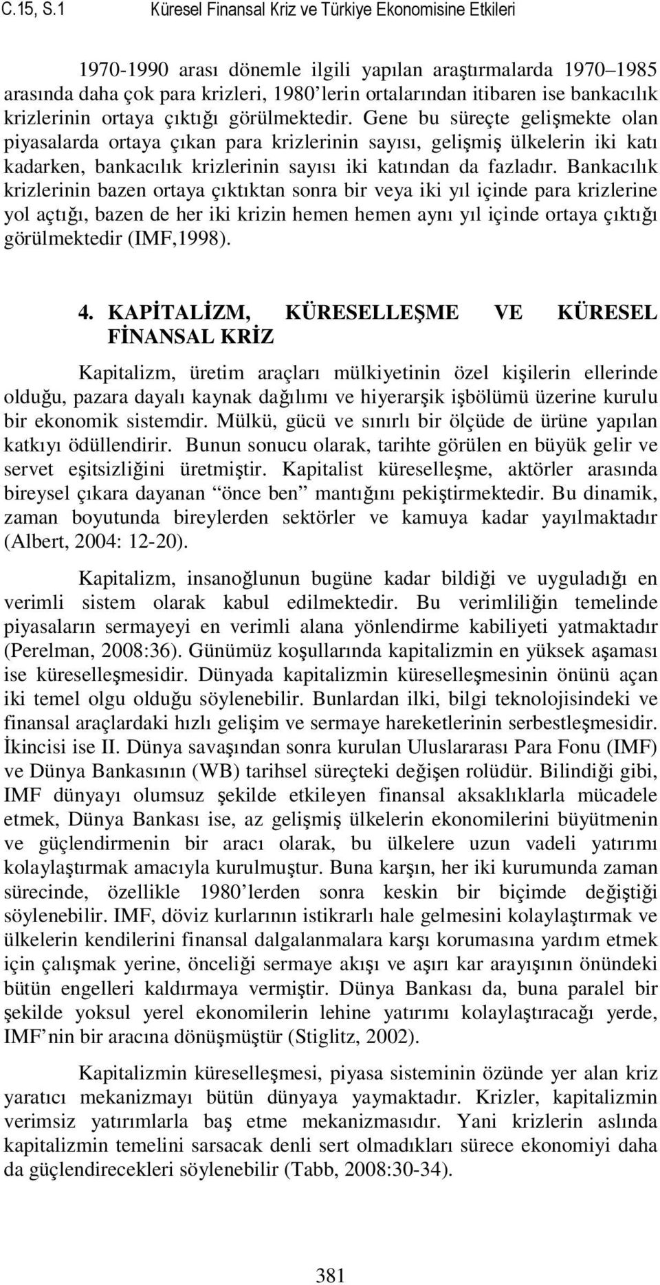 bankacılık krizlerinin ortaya çıktığı görülmektedir.