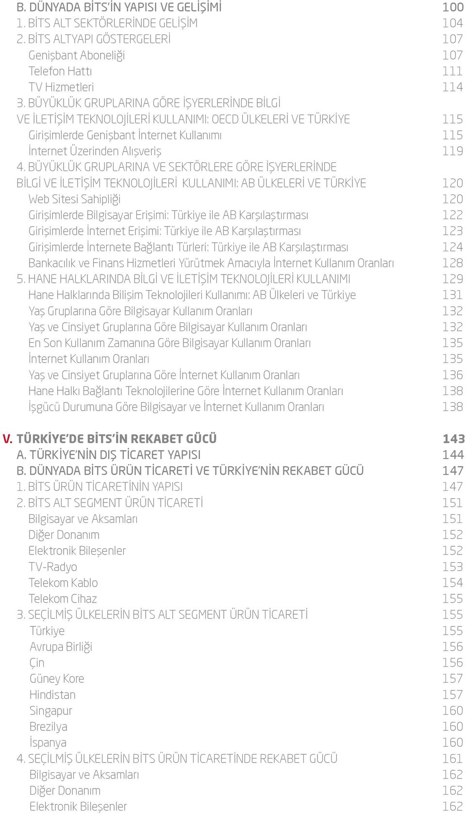 BÜYÜKLÜK GRUPLARINA VE SEKTÖRLERE GÖRE İŞYERLERİNDE BİLGİ VE İLETİŞİM TEKNOLOJİLERİ KULLANIMI: AB ÜLKELERİ VE TÜRKİYE 120 Web Sitesi Sahipliği 120 Girişimlerde Bilgisayar Erişimi: Türkiye ile AB