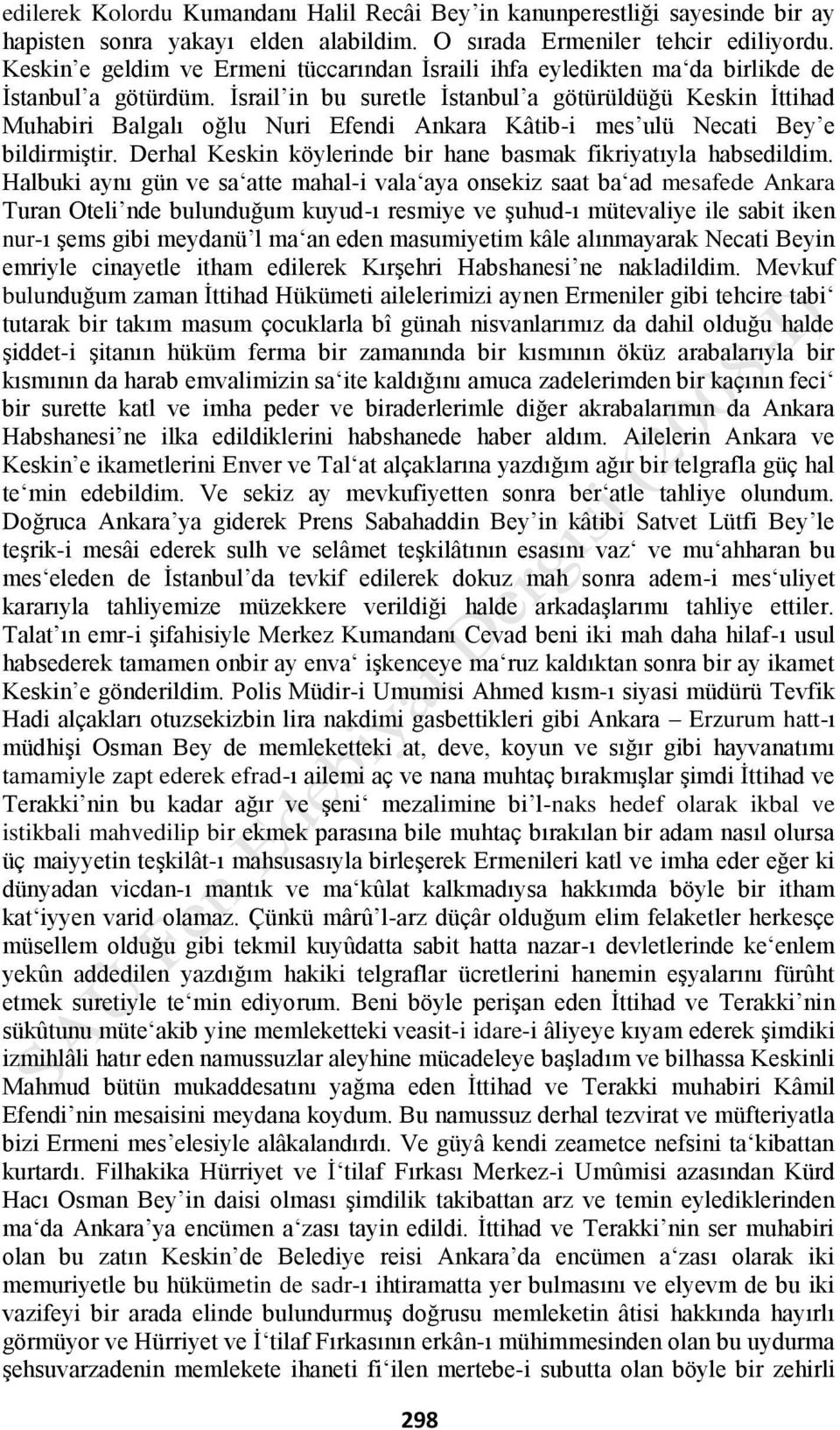 İsrail in bu suretle İstanbul a götürüldüğü Keskin İttihad Muhabiri Balgalı oğlu Nuri Efendi Ankara Kâtib-i mes ulü Necati Bey e bildirmiştir.