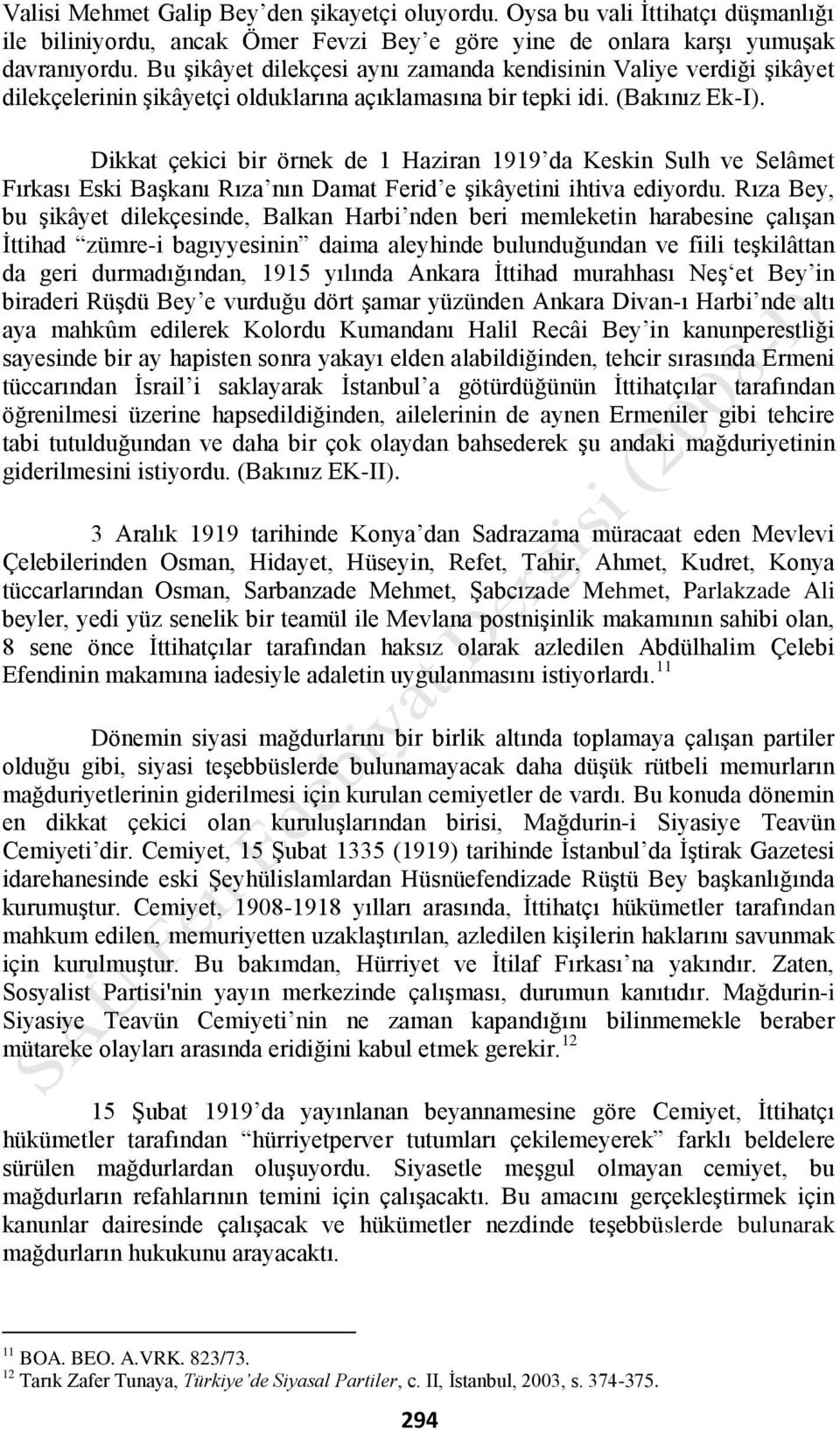 Dikkat çekici bir örnek de 1 Haziran 1919 da Keskin Sulh ve Selâmet Fırkası Eski Başkanı Rıza nın Damat Ferid e şikâyetini ihtiva ediyordu.