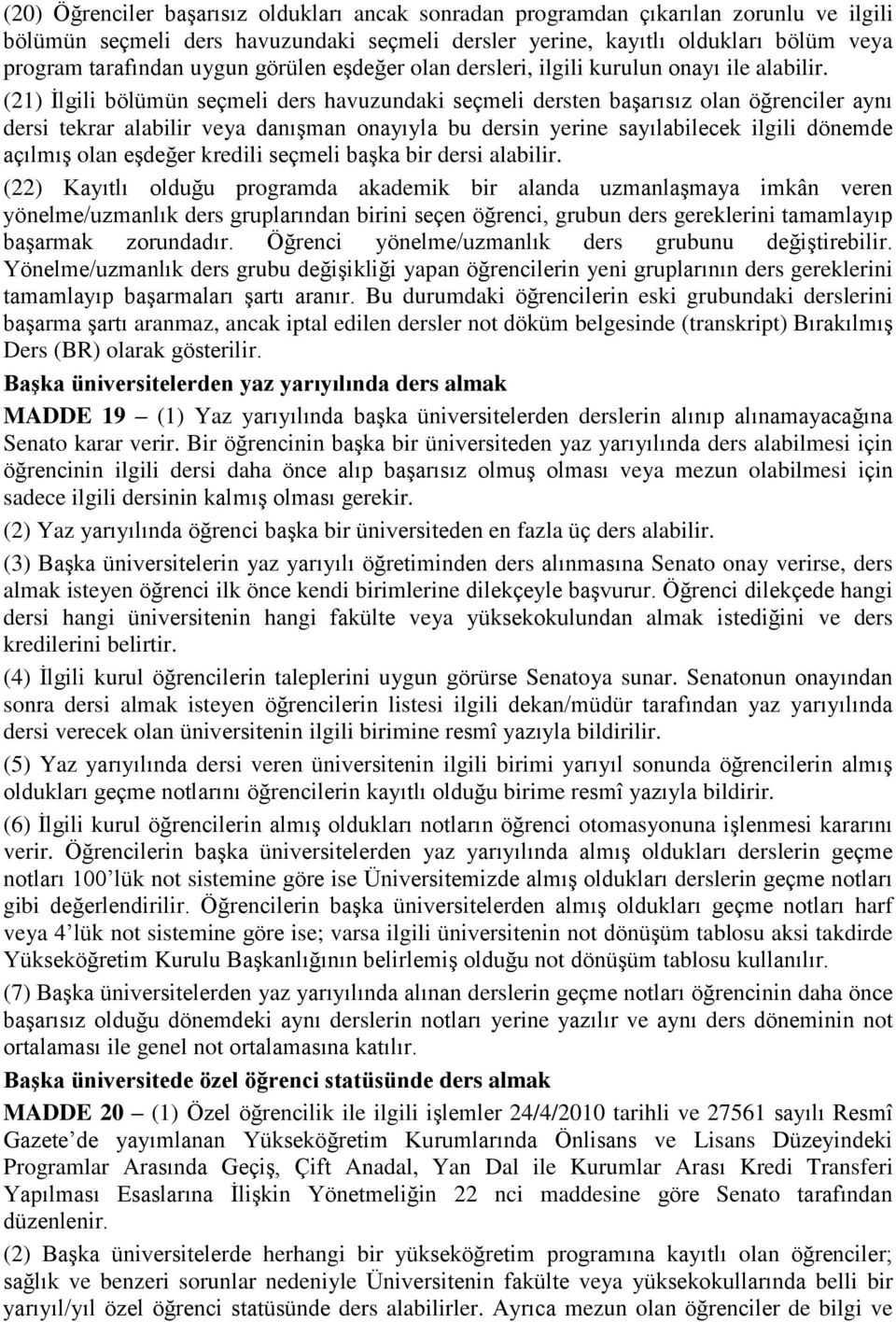 (21) İlgili bölümün seçmeli ders havuzundaki seçmeli dersten başarısız olan öğrenciler aynı dersi tekrar alabilir veya danışman onayıyla bu dersin yerine sayılabilecek ilgili dönemde açılmış olan