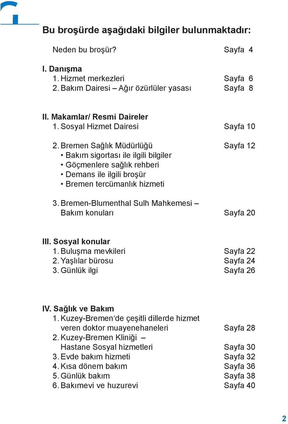 Bremen-Blumenthal Sulh Mahkemesi Bakım konuları Sayfa 20 III. Sosyal konular 1. Buluşma mevkileri Sayfa 22 2. Yaşlılar bürosu Sayfa 24 3. Günlük ilgi Sayfa 26 IV. Sağlık ve Bakım 1.