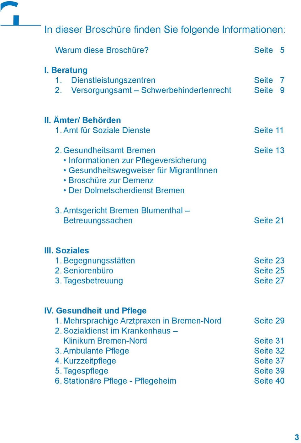 Gesundheitsamt Bremen Seite 13 Informationen zur Pflegeversicherung Gesundheitswegweiser für MigrantInnen Broschüre zur Demenz Der Dolmetscherdienst Bremen 3.