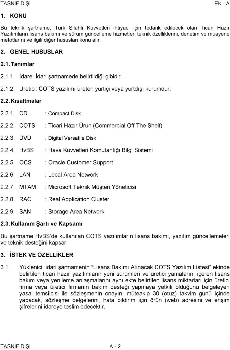 2.2. Kısaltmalar 2.2.1. CD : Compact Disk 2.2.2. COTS : Ticari Hazır Ürün (Commercial Off The Shelf) 2.2.3. DVD : Digital Versatile Disk 2.2.4. HvBS : Hava Kuvvetleri Komutanlığı Bilgi Sistemi 2.2.5.