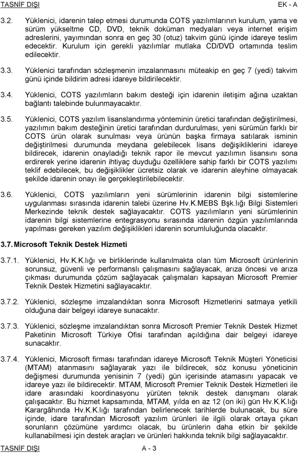 3. Yüklenici tarafından sözleşmenin imzalanmasını müteakip en geç 7 (yedi) takvim günü içinde bildirim adresi idareye bildirilecektir. 3.4.