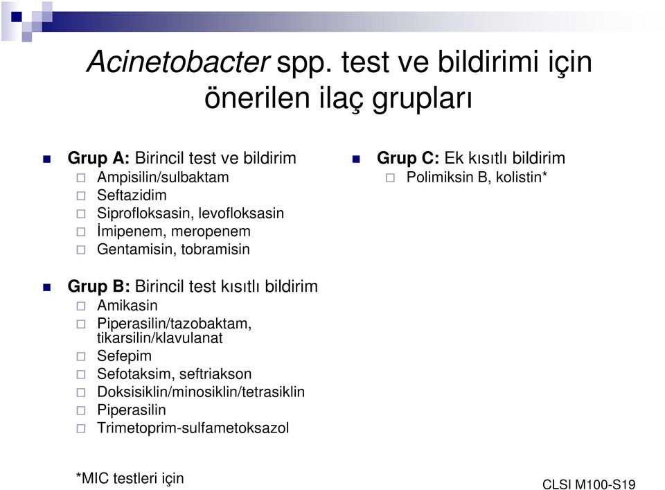 Siprofloksasin, levofloksasin İmipenem, meropenem Gentamisin, tobramisin Grup C: Ek kısıtlı bildirim Polimiksin B,