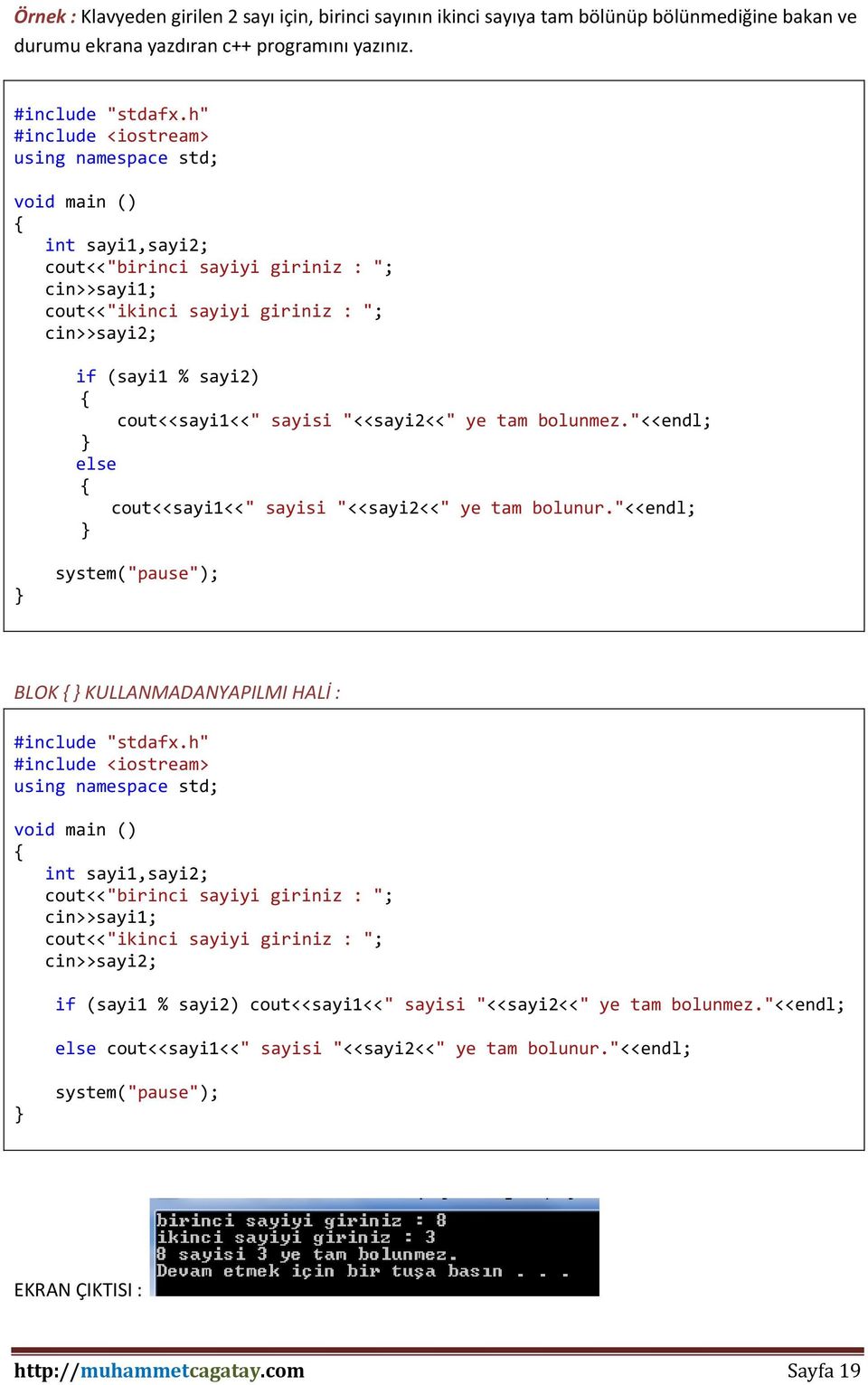 "<<endl; else cout<<sayi1<<" sayisi "<<sayi2<<" ye tam bolunur."<<endl; BLOK KULLANMADANYAPILMI HALİ : "<<endl; else cout<<sayi1<<" sayisi "<<sayi2<<" ye tam bolunur.