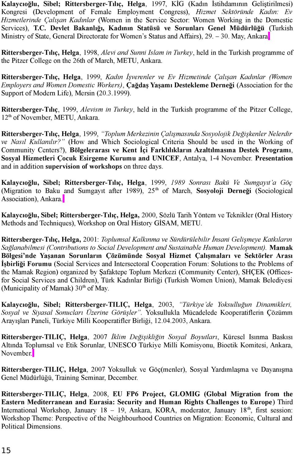 Devlet Bakanlığı, Kadının Statüsü ve Sorunları Genel Müdürlüğü (Turkish Ministry of State, General Directorate for Women s Status and Affairs), 29. 30. May, Ankara.