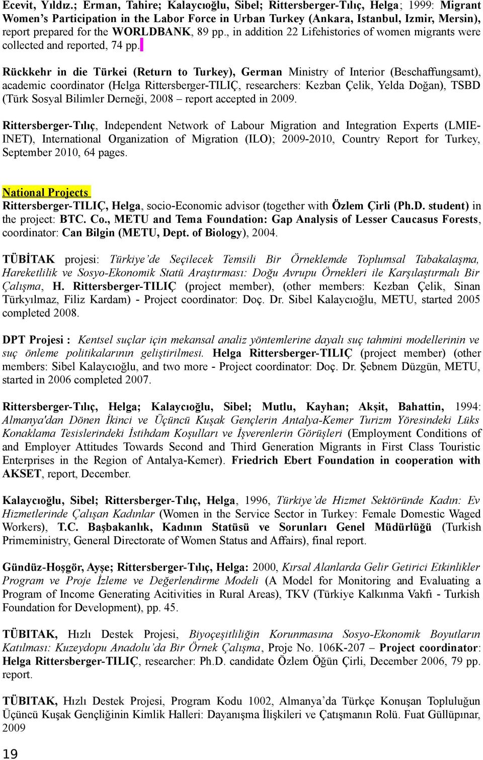 WORLDBANK, 89 pp., in addition 22 Lifehistories of women migrants were collected and reported, 74 pp.