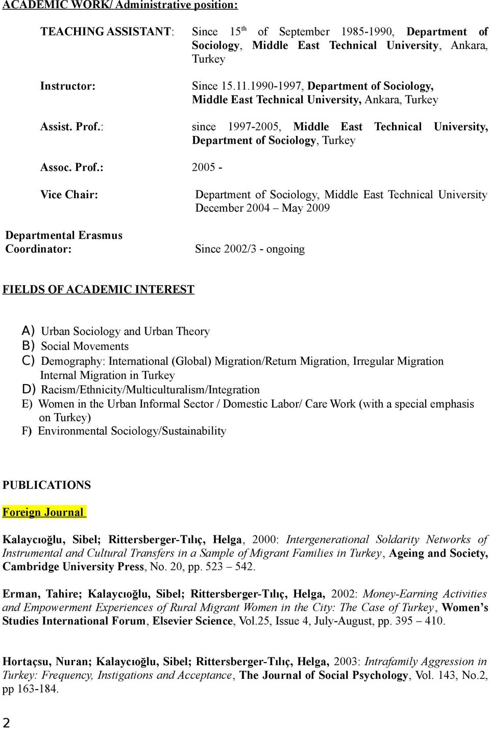 1990-1997, Department of Sociology, Middle East Technical University, Ankara, Turkey since 1997-2005, Middle East Technical University, Department of Sociology, Turkey Assoc. Prof.